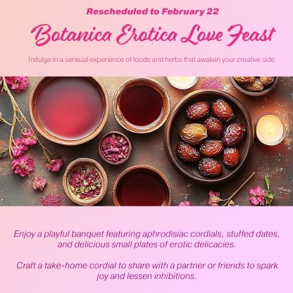 Rescheduled to February 22: Botanica Erotica Love Feast